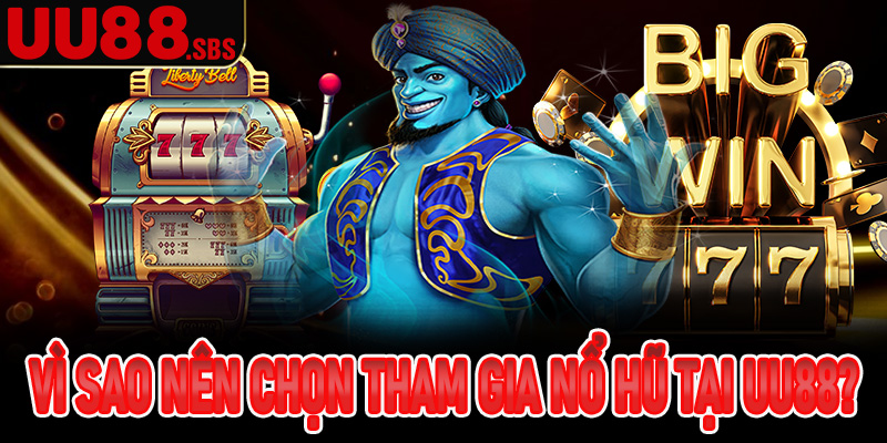 Vì sao nên chọn tham gia nổ hũ tại UU88?