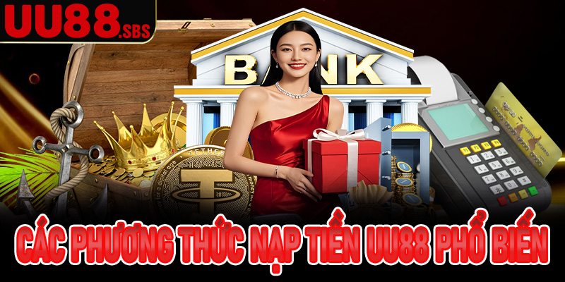 Các phương thức giao dịch nạp tiền UU88 phổ biến