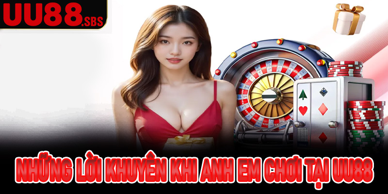 Những lời khuyên khi anh em chơi tại UU88