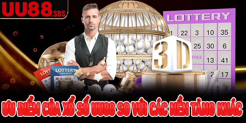 Ưu điểm của xổ số UU88 so với các nền tảng khác