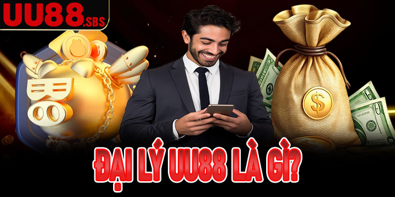 Đại lý UU88 là gì?