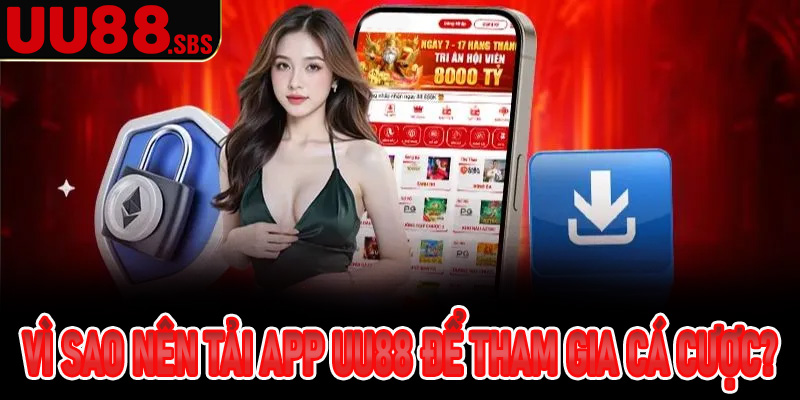 Vì sao nên tải app UU88 để tham gia cá cược?