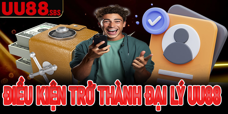Điều kiện cần đáp ứng khi trở thành đại lý UU88