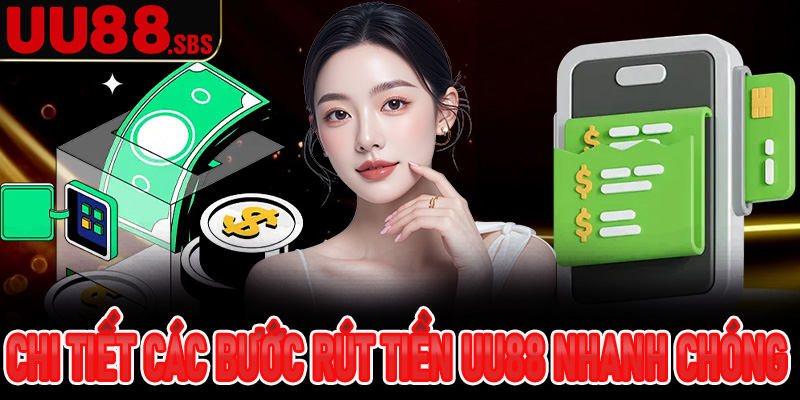 Hướng dẫn chi tiết các bước rút tiền UU88 nhanh chóng và tiện lợi