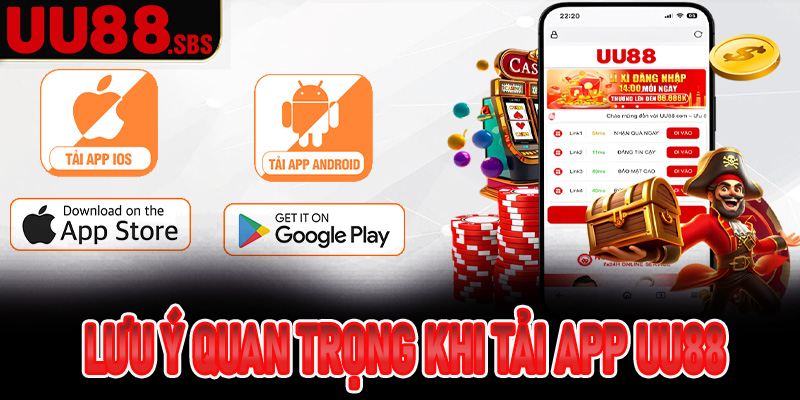 Một số lưu ý quan trọng khi tải app UU88 mà anh em nên biết