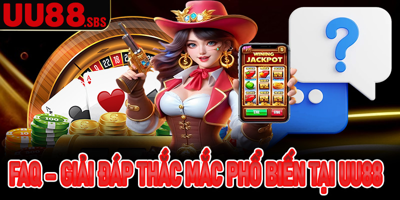 FAQ - Giải đáp nhanh những thắc mắc phổ biến tại Uu88